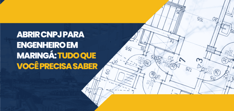 Abrir CNPJ para engenheiro em Maringá: tudo que você precisa saber